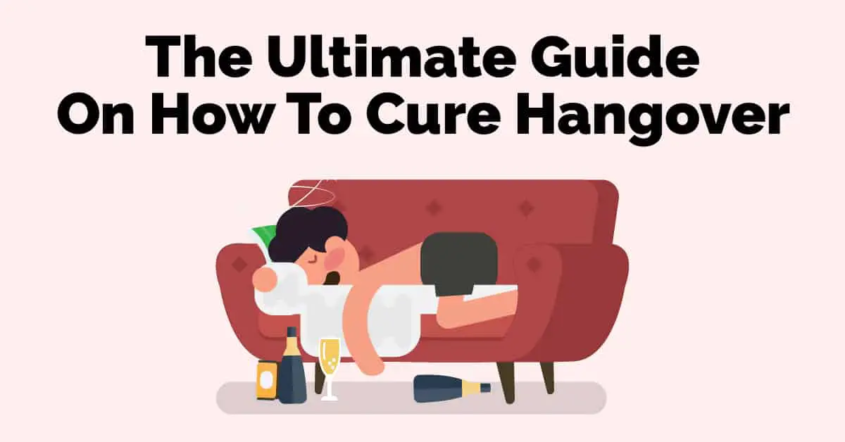 The Ultimate Guide On How To Cure Hangover