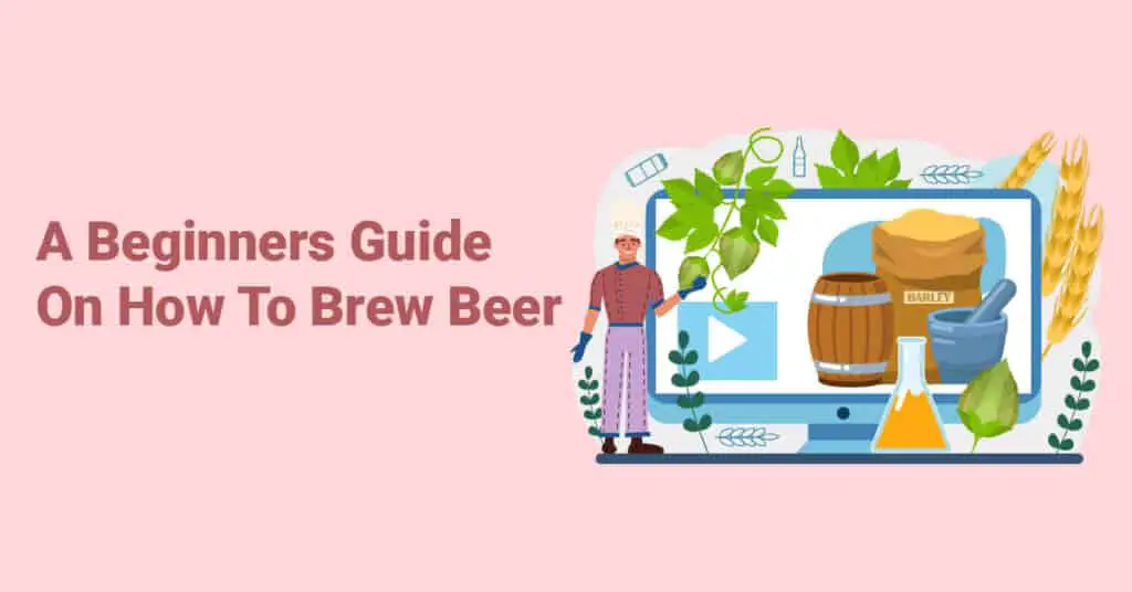 A Beginners Guide On How To Brew Beer