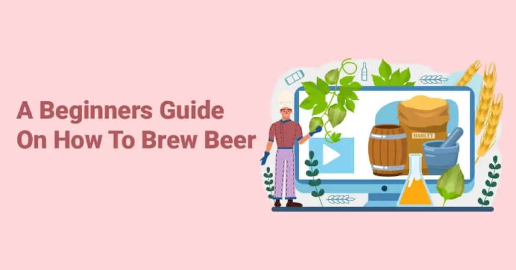 A Beginners Guide On How To Brew Beer
