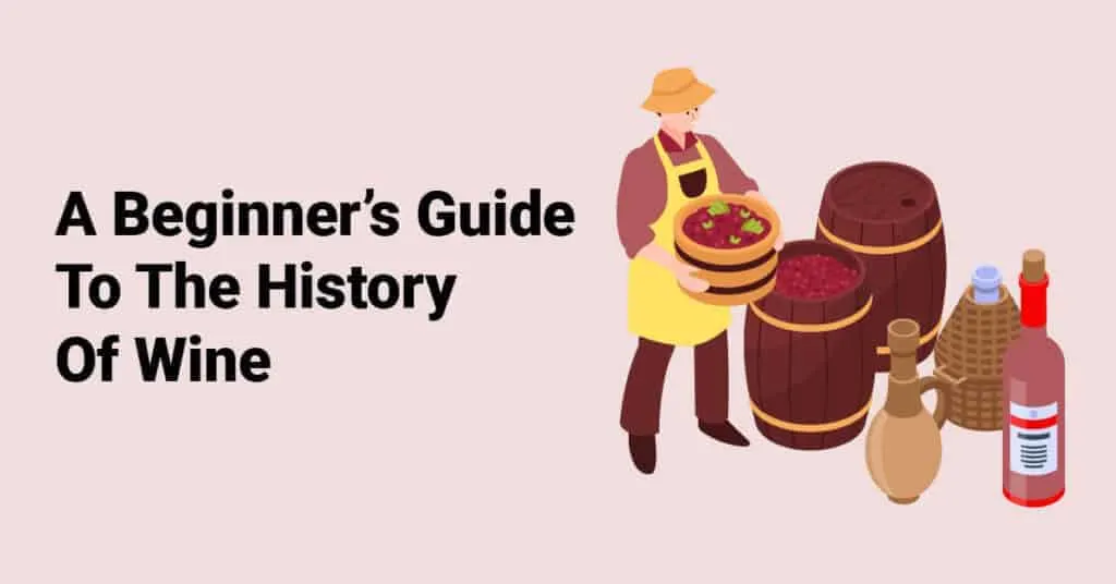 A Beginner’s Guide To The History Of Wine
